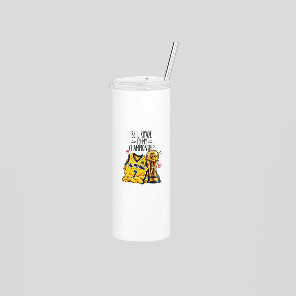 Be L Riyade To My Championship Skinny Tumbler