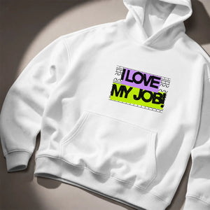 I Love My Job! Hoodie