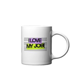 I Love My Job! Mug