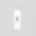 بتشبه النومة بتختي بعد الرجعة من السفر Skinny Tumbler