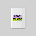 I Love My Job! Notebook