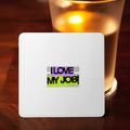 I Love My Job! Coaster