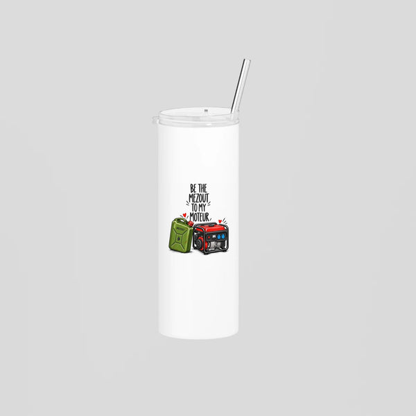 Be The Mezout To My Moteur Skinny Tumbler