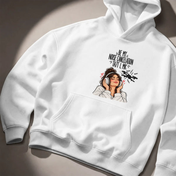 Be My Noise Cancelation Ta7t L MK Hoodie