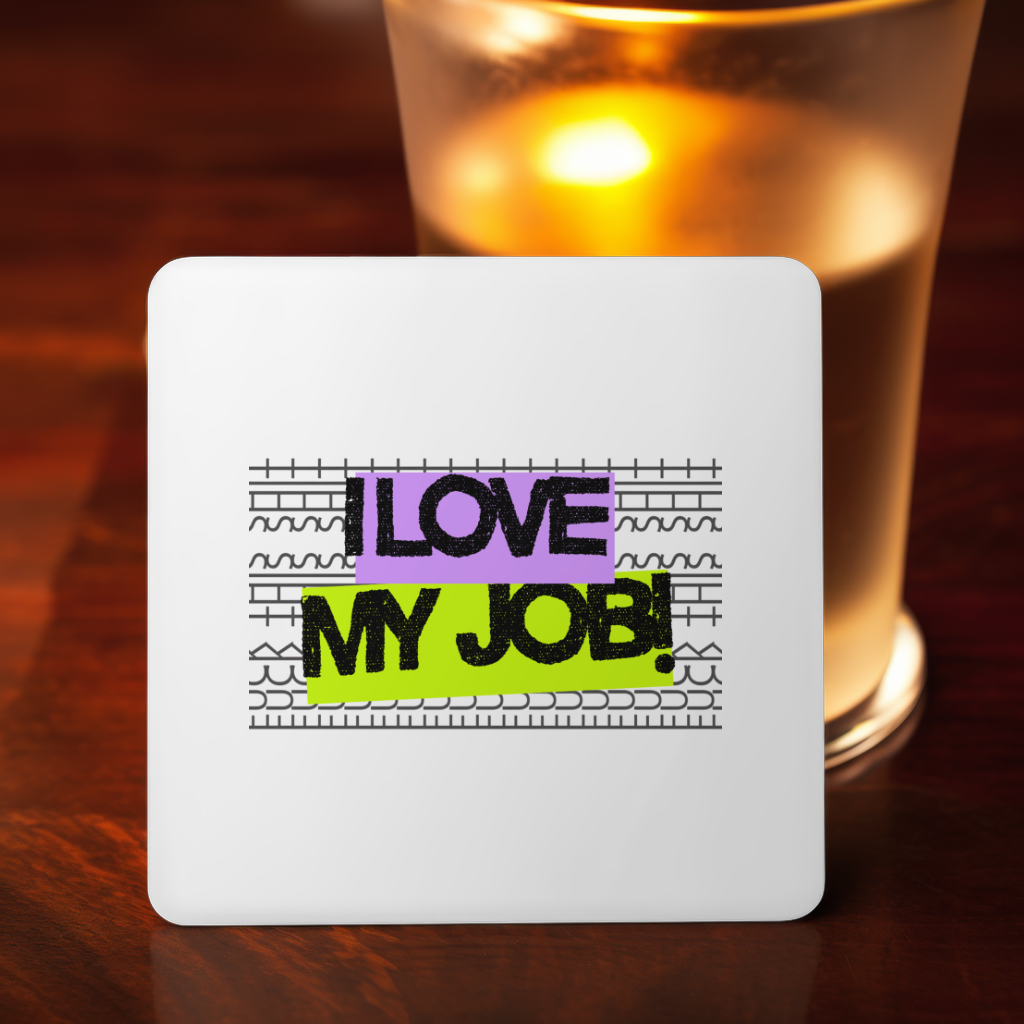 I Love My Job! Coaster