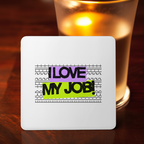 I Love My Job! Coaster