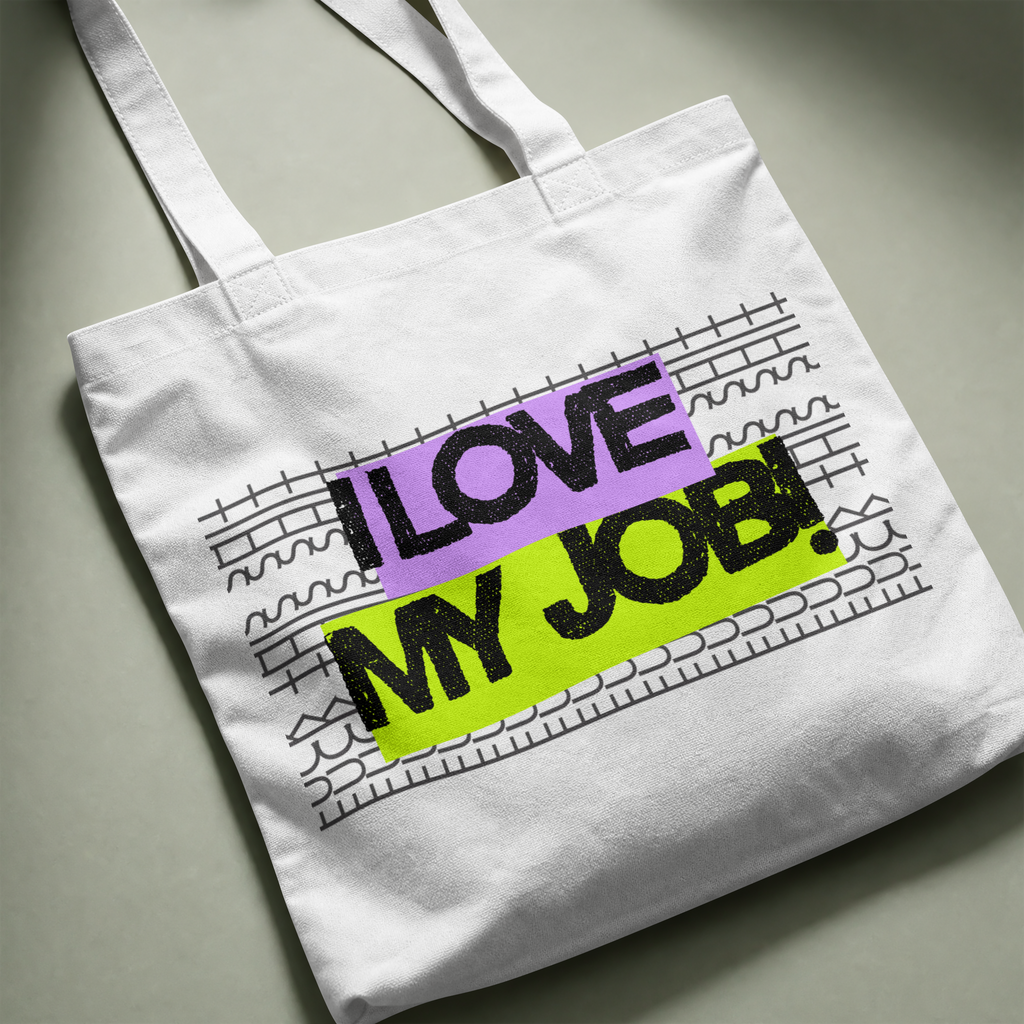 I Love My Job tote flat lay